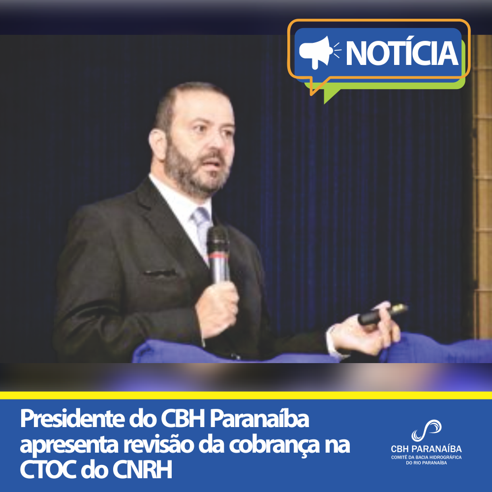 Presidente do CBH Paranaíba apresenta revisão da cobrança na CTOC do CNRH