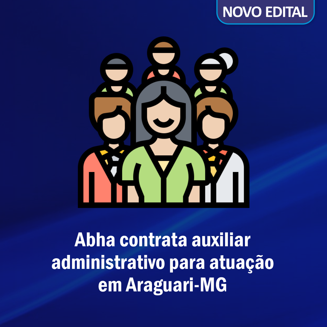 Abha contrata auxiliar administrativo para atuação em Araguari-MG