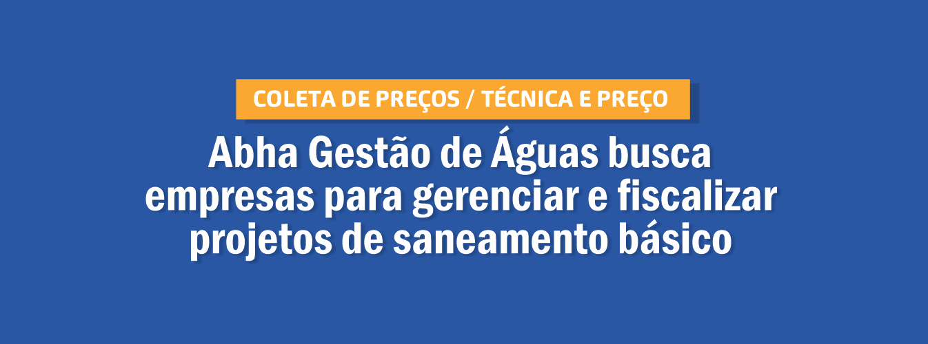 Abha Gestão de Águas busca empresas para gerenciar e fiscalizar projetos de saneamento básico